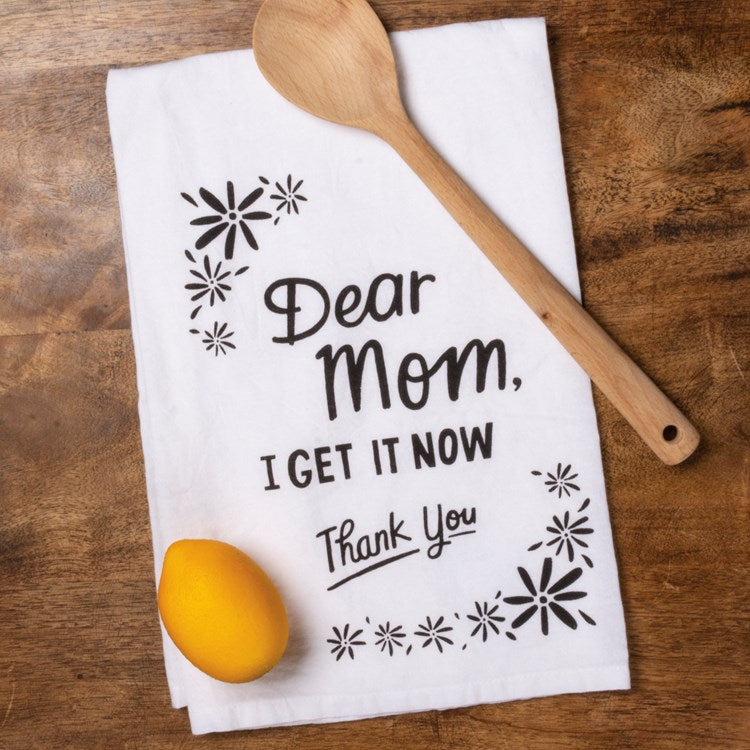 Kitchen Towel - Dear Mom I Get It Now Thank You