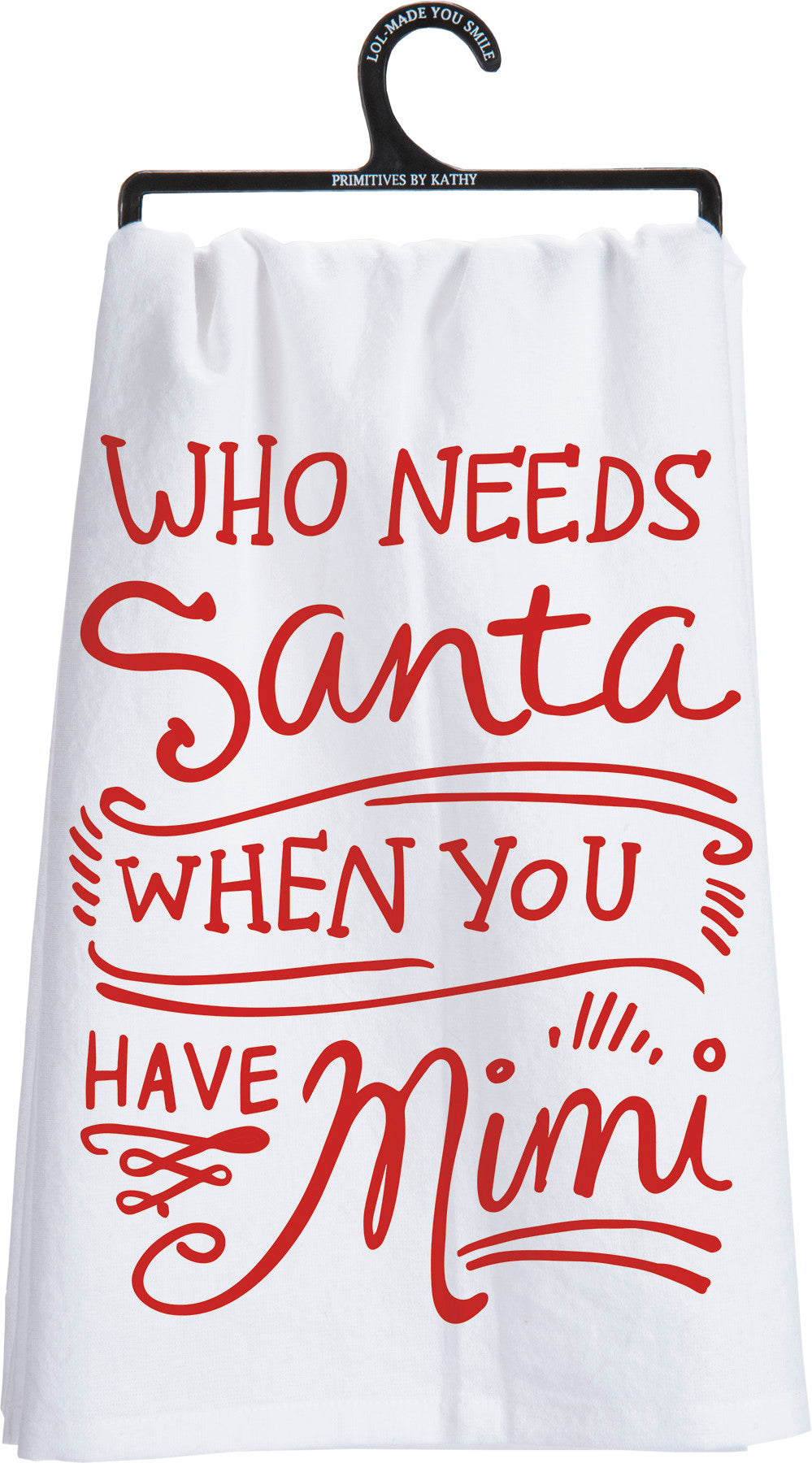 Who Needs Santa When You Have Mimi Tea Towel