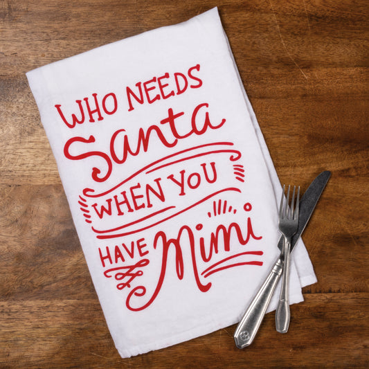 Who Needs Santa When You Have Mimi Tea Towel